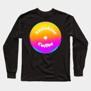 Sunshine & Coffee Long Sleeve T-Shirt